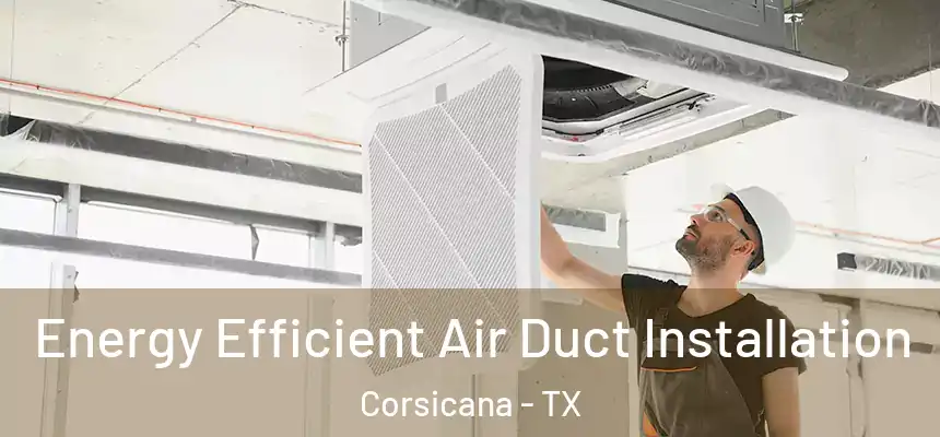 Energy Efficient Air Duct Installation Corsicana - TX