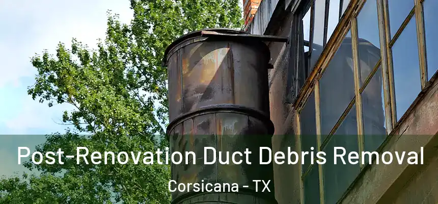 Post-Renovation Duct Debris Removal Corsicana - TX